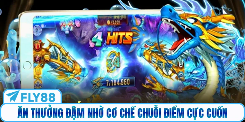 Ăn thưởng đậm nhờ cơ chế chuỗi điểm cực cuốn