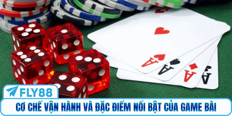 Cơ chế vận hành và đặc điểm nổi bật của game bài