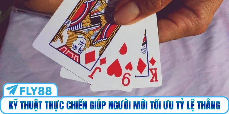 Kỹ thuật thực chiến giúp người mới tối ưu tỷ lệ thắng